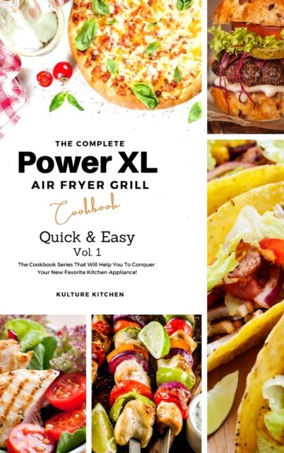 The Complete Power XL Air Fryer Grill Cookbook : Quick and Easy Vol.1, Hardback Book