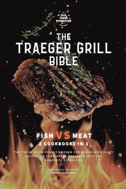 The Traeger Grill Bible : Fish VS Meat 2 Cookbooks in 1, Paperback / softback Book