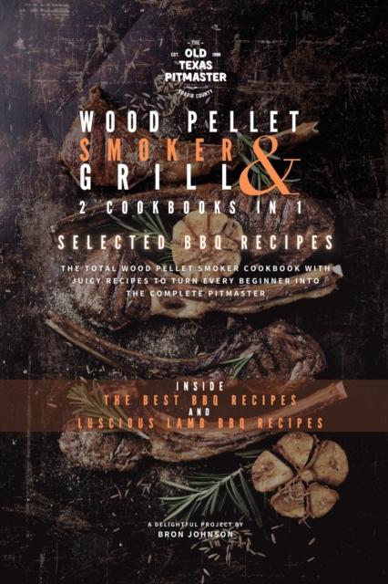 The Wood Pellet Smoker and Grill 2 Cookbooks in 1 : Selected BBQ Recipes, Paperback / softback Book