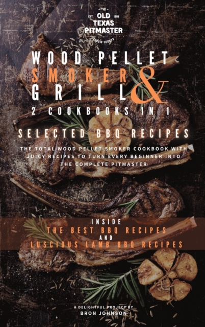 The Wood Pellet Smoker and Grill 2 Cookbooks in 1 : Selected BBQ Recipes, Hardback Book