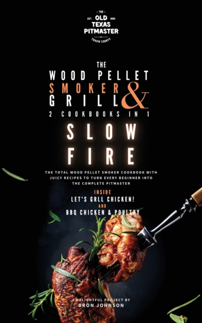 The Wood Pellet Smoker and Grill 2 Cookbooks in 1 : Slow Fire, Hardback Book