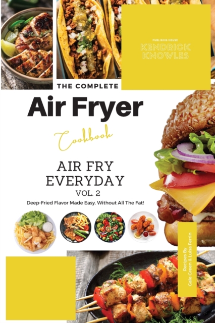 The Complete Air Fryer Cookbook : Air Fry Everyday Vol. 2, Paperback / softback Book