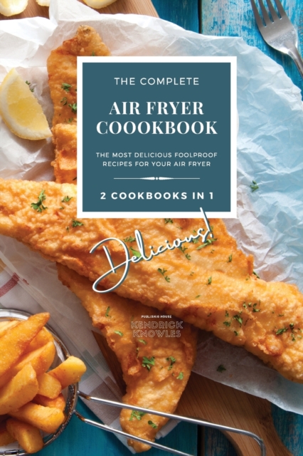 The Complete Air Fryer Cookbook : Delicious! 2 Cookbooks in 1, Paperback / softback Book