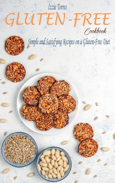 Gluten-Free Cookbook : Simple and Satisfying Recipes on a Gluten-Free Diet, Hardback Book