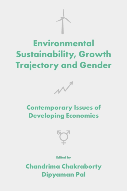 Environmental Sustainability, Growth Trajectory and Gender : Contemporary Issues of Developing Economies, EPUB eBook