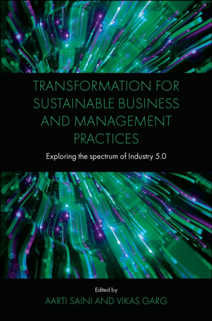 Transformation for Sustainable Business and Management Practices : Exploring the Spectrum of Industry 5.0, Hardback Book