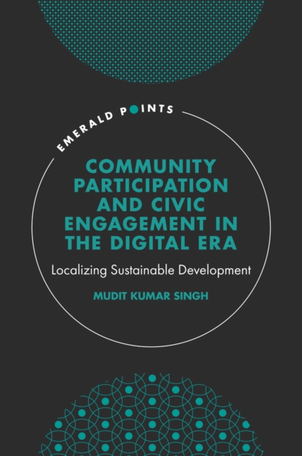 Community Participation and Civic Engagement in the Digital Era : Localizing Sustainable Development, Hardback Book
