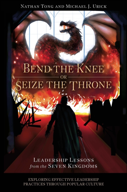 Bend the Knee or Seize the Throne : Leadership Lessons from the Seven Kingdoms, EPUB eBook