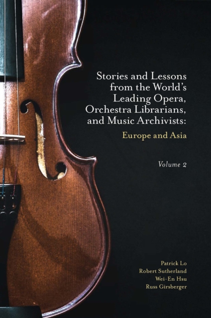 Stories and Lessons from the World’s Leading Opera, Orchestra Librarians, and Music Archivists, Volume 2 : Europe and Asia, Hardback Book