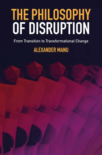 The Philosophy of Disruption : From Transition to Transformational Change, PDF eBook