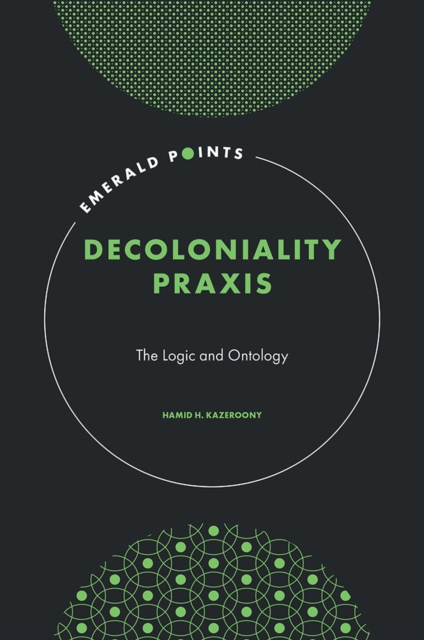 Decoloniality Praxis : The Logic and Ontology, PDF eBook