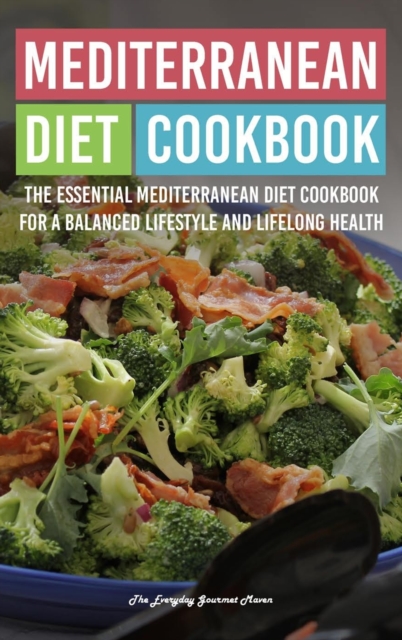 Mediterranean Diet Cookbook : The Essential Mediterranean Diet Cookbook for a Balanced Lifestyle and Lifelong Health, Hardback Book