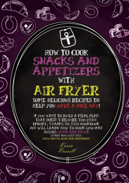 How to Cook Snacks and Appetizers with Air Fryer : some delicious recipes to help you have a nice day! If you want to build a meal plan that doesn't require too much effort, thanks to this cookbook yo, Paperback / softback Book
