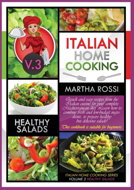 ITALIAN HOME COOKING 2021 VOL. 3 HEALTHY SALADS (second edition) : Quick and easy recipes from the Italian cuisine for your complete Mediterranean diet. Learn how to combine fresh and low-budget ingre, Paperback / softback Book