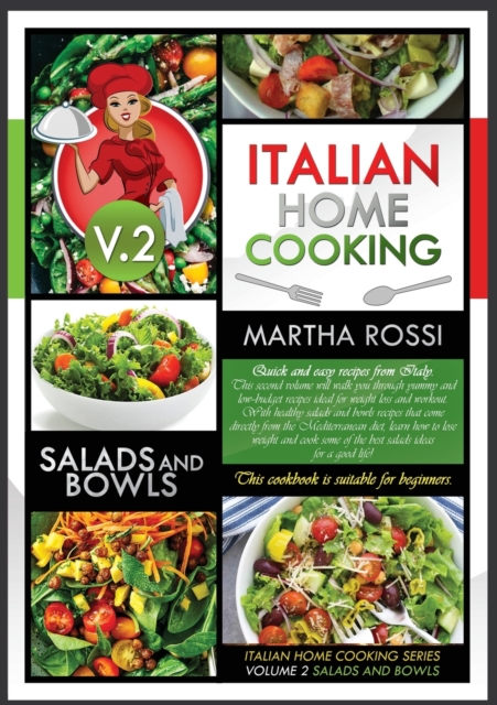 Italian Home Cooking 2021 Vol. 2 Salads and Bowls : Quick and easy recipes from Italy. This second volume will walk you through yummy and low--budget recipes ideal for weight loss and workout. With he, Paperback / softback Book