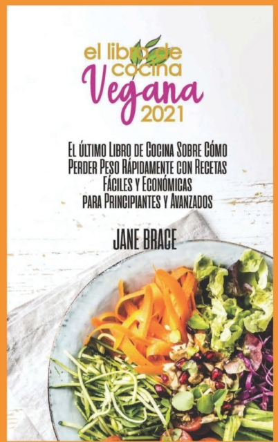 Vegan Cookbook 2021 The Last cookbook guide on how to effectively lose weight fast with Easy and Affordable Recipes for beginners and advanced ( SPANISH VERSION ), Hardback Book