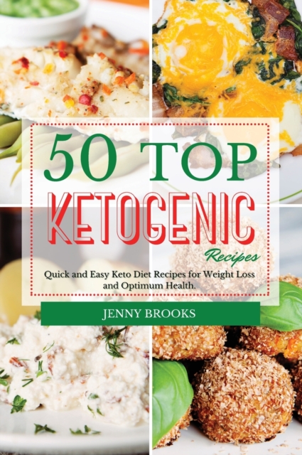 50 Top Ketogenic Recipes : Quick and Easy Keto Diet Recipes for Weight Loss and Optimum Health., Hardback Book