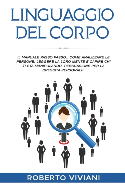 Linguaggio del Corpo : THE STEP-BY-STEP MANUAL. HOW TO ANALYZE PEOPLE, READ THEIR MINDS AND FIGURE OUT WHO IS MANIPULATING YOU, PERSUASION FOR PERSONAL GROWTH. (mind hacking), Paperback / softback Book