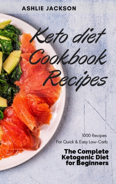 Keto diet Cookbook Recipes : 1000 Recipes For Quick & Easy Low-Carb The Complete Ketogenic Diet for Beginners., Hardback Book