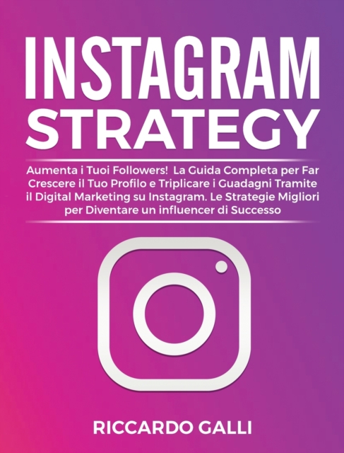 INSTAGRAM STRATEGY: AUMENTA I TUOI FOLLO, Hardback Book