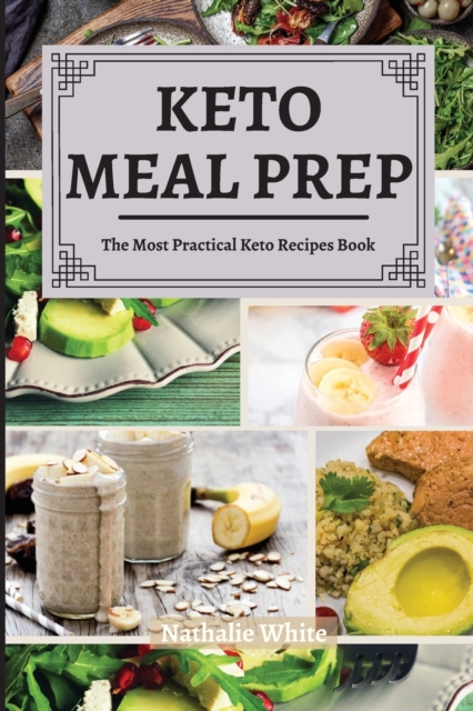 Keto Meal Prep : The Most Practical Keto Recipes Book, Paperback / softback Book