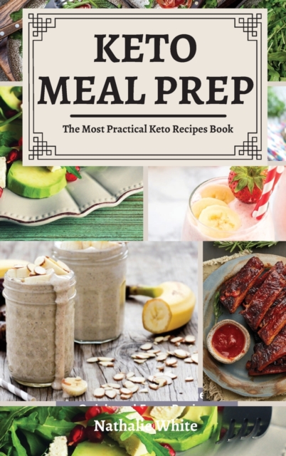 Keto Meal Prep : The Most Practical Keto Recipes Book, Hardback Book