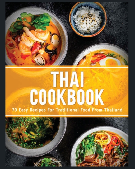 Thai Cookbook : 60+ Easy Recipes for Traditional Food From Thailand, Paperback / softback Book