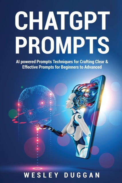 ChatGPT Prompts : AI powered Prompts Techniques for Crafting Clear & Effective Prompts for Beginners to Advanced, Paperback / softback Book
