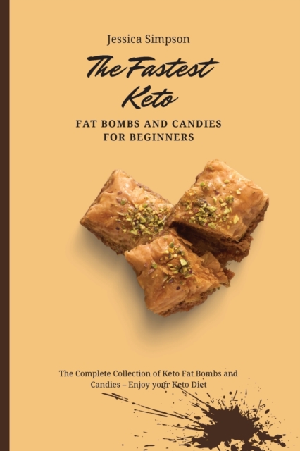 The Fastest Keto Fat Bombs and Candies for Beginners : The Complete Collection of Keto Fat Bombs and Candies - Enjoy your Keto Diet, Paperback / softback Book