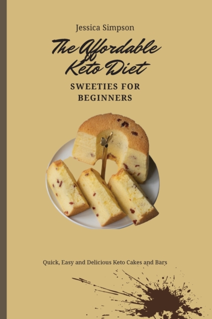 The Affordable Keto Diet Sweeties for Beginners : Quick, Easy and Delicious Keto Cakes and Bars, Paperback / softback Book
