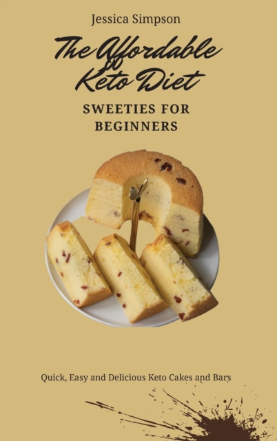 The Affordable Keto Diet Sweeties for Beginners : Quick, Easy and Delicious Keto Cakes and Bars, Hardback Book