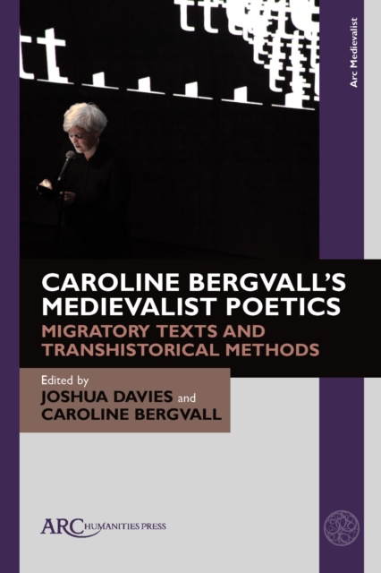 Caroline Bergvall’s Medievalist Poetics : Migratory Texts and Transhistorical Methods, Hardback Book