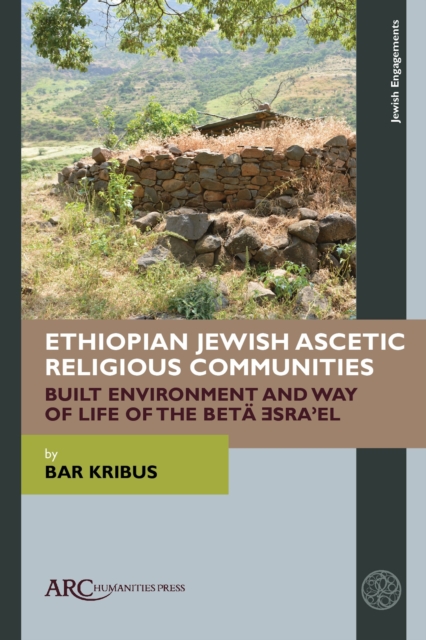 Ethiopian Jewish Ascetic Religious Communities : Built Environment and Way of Life of the Beta ?sra?el, PDF eBook