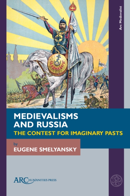 Medievalisms and Russia : The Contest for Imaginary Pasts, Hardback Book