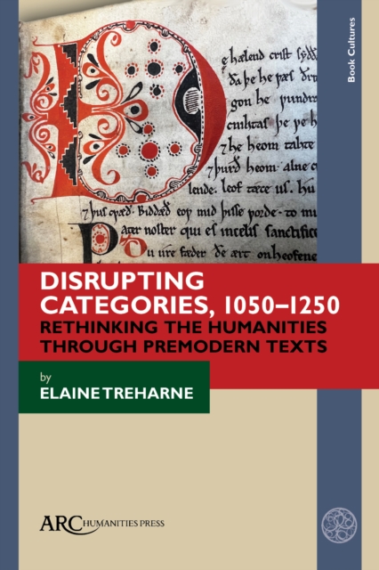 Disrupting Categories, 1050-1250 : Rethinking the Humanities through Premodern Texts, Hardback Book