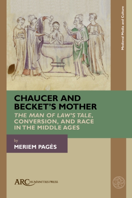 Chaucer and Becket's Mother : "The Man of Law's Tale," Conversion, and Race in the Middle Ages, Paperback Book