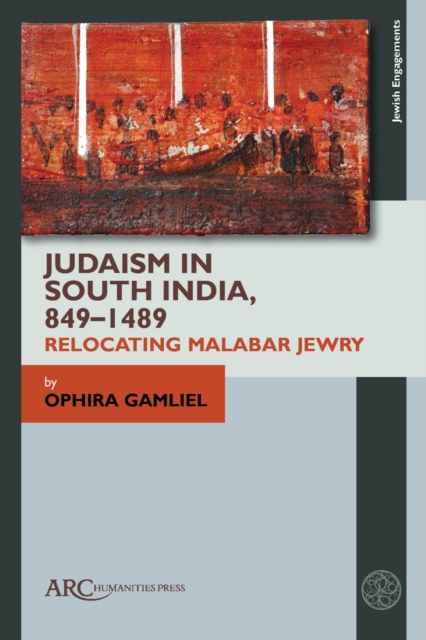 Judaism in South India, 849-1489 : Relocating Malabar Jewry, PDF eBook
