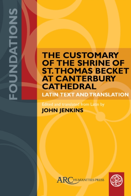 The Customary of the Shrine of St. Thomas Becket at Canterbury Cathedral : Latin Text and Translation, Paperback / softback Book