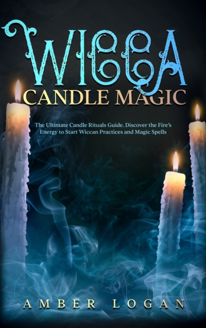 Wicca Candle Magic : The Ultimate Candle Rituals Guide. Discover the ...