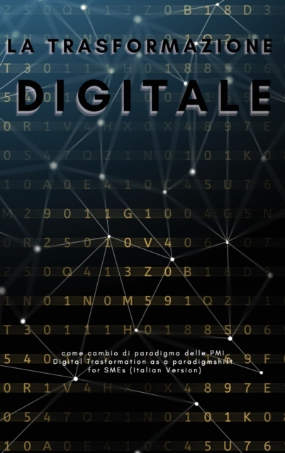 La Trasformazione Digitale : come cambio di paradigma delle PMI-Digital Trasformation as a paradigm shift for SMEs (Italian Version), Hardback Book
