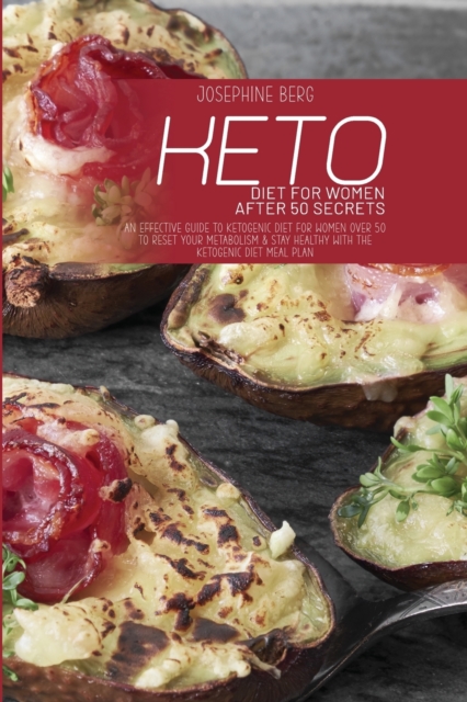 Keto Diet For Women After 50 Secrets : An Effective Guide To Ketogenic Diet For Women Over 50 To Reset Your Metabolism & Stay Healthy With The Ketogenic Diet Meal Plan, Paperback / softback Book