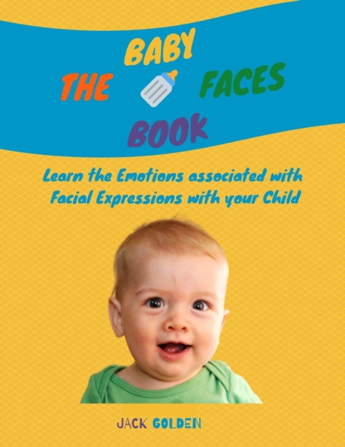 The Baby Faces Book : Learn the Emotions associated with Facial Expressions with your Child, Paperback / softback Book