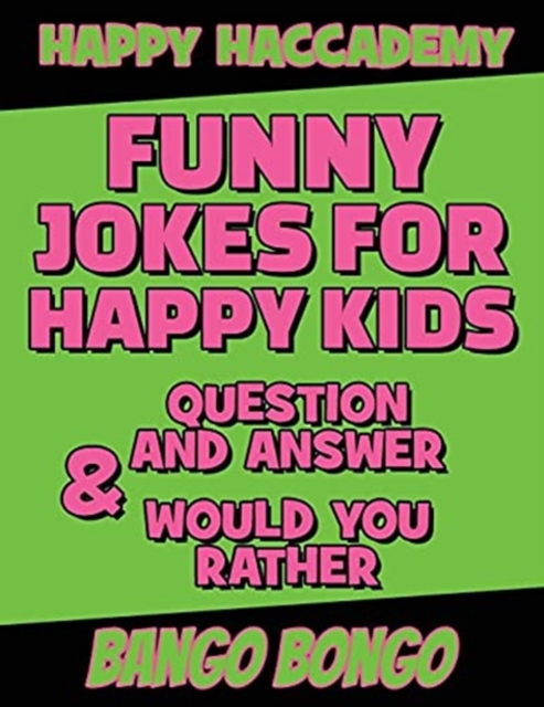 Funny Jokes for Happy Kids - Question and answer + Would you Rather - Illustrated : Happy Haccademy - Your Friends Will LOVE your Sense of Humor - The Fastest Way To Become A Mini Comedian, Hardback Book