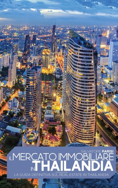 Il mercato immobiliare in Thailandia : La guida definitiva sul Real Estate in Thailandia, Real Estate in Thailand (Italian version), Hardback Book