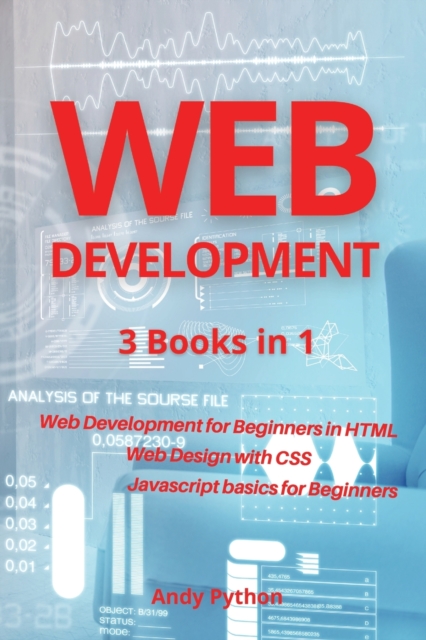 Web Development : 3 Books in 1 - Web development for Beginners in HTML, Web design with CSS, Javascript basics for Beginners, Paperback / softback Book