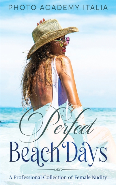 Perfect Beach Days : An Exquisite Collection of Breath-taking Beaches, Hardback Book
