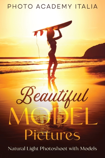Beautiful Model Pictures : Natural Light Photoshoot with Models, Paperback / softback Book