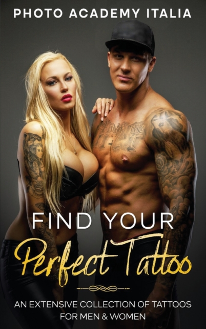 Find Your Perfect Tattoo : An Extensive Collection of Tattoos for Men and Women, Hardback Book