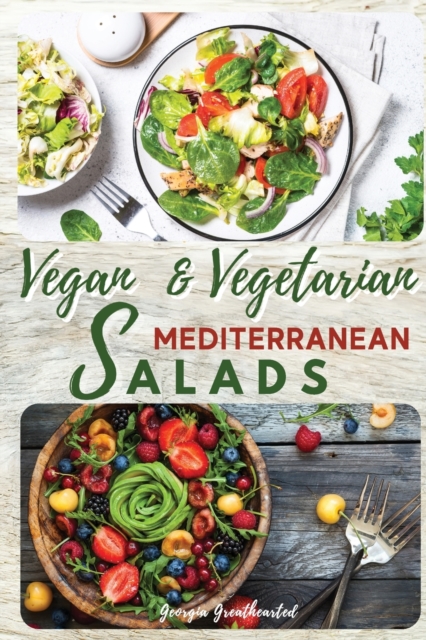 Vegan and Vegetarian Mediterranean Salads : Simple and Essential Salad Recipes Ready in 5-Minutes for Healthy Eating. 50 Recipes with Pictures, Paperback / softback Book