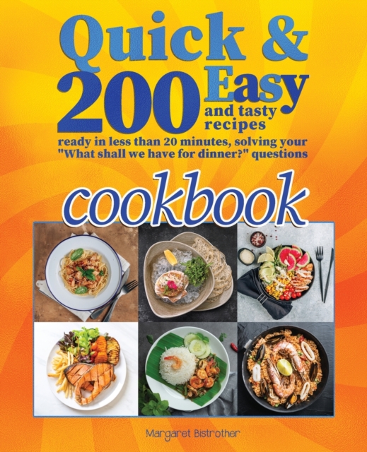 Quick and Easy Cookbook : 200+ Easy and Tasty Recipes Ready in Less Than 20 Minutes, Solving Your What Shall We Have for Dinner? Questions, Paperback / softback Book